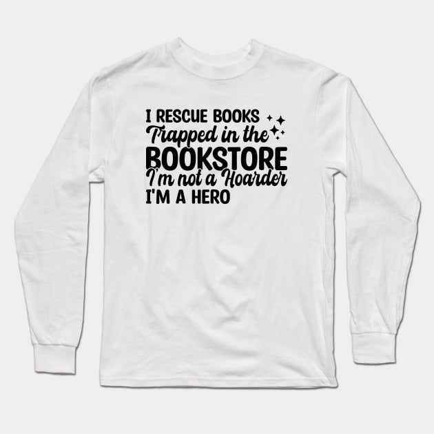 I Rescue Books Trapped In The Bookstore Long Sleeve T-Shirt by Blonc